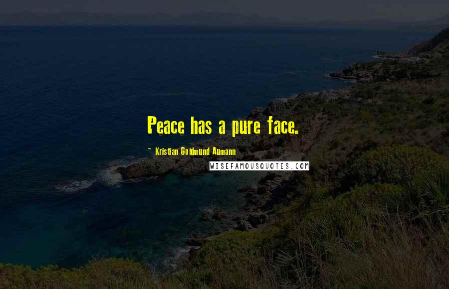 Kristian Goldmund Aumann Quotes: Peace has a pure face.