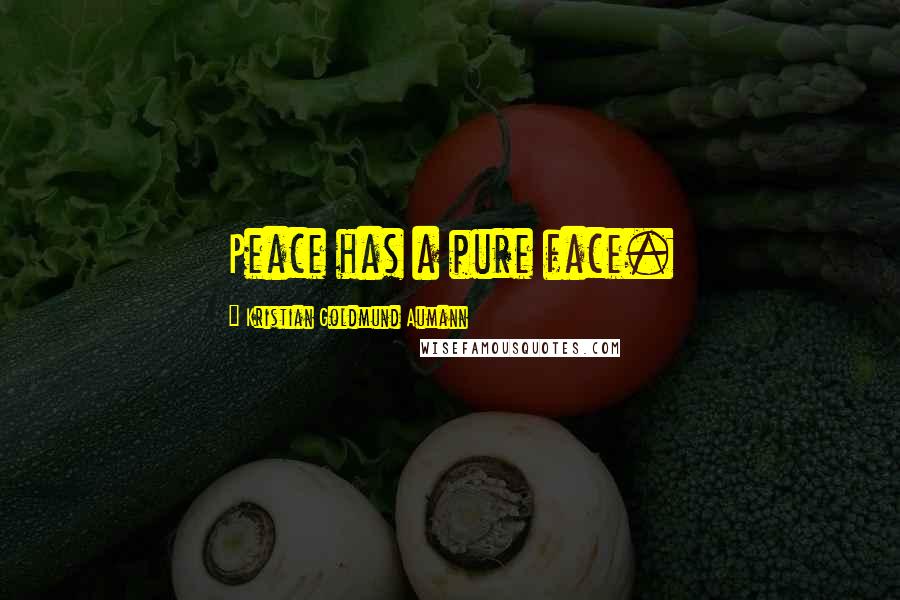 Kristian Goldmund Aumann Quotes: Peace has a pure face.