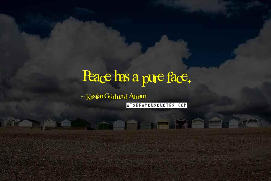 Kristian Goldmund Aumann Quotes: Peace has a pure face.