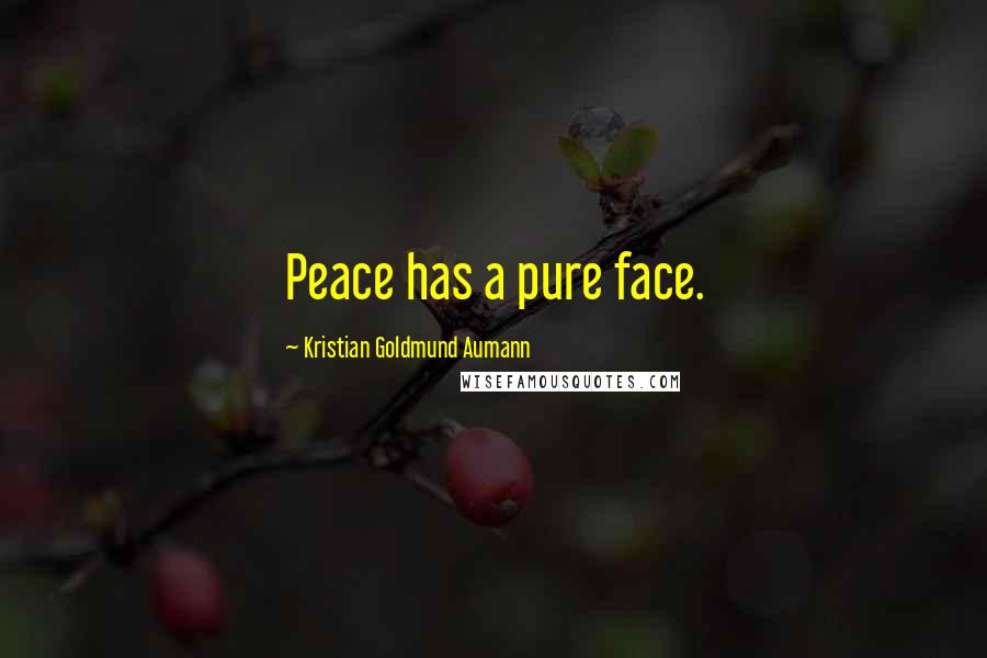 Kristian Goldmund Aumann Quotes: Peace has a pure face.