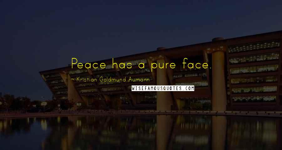 Kristian Goldmund Aumann Quotes: Peace has a pure face.