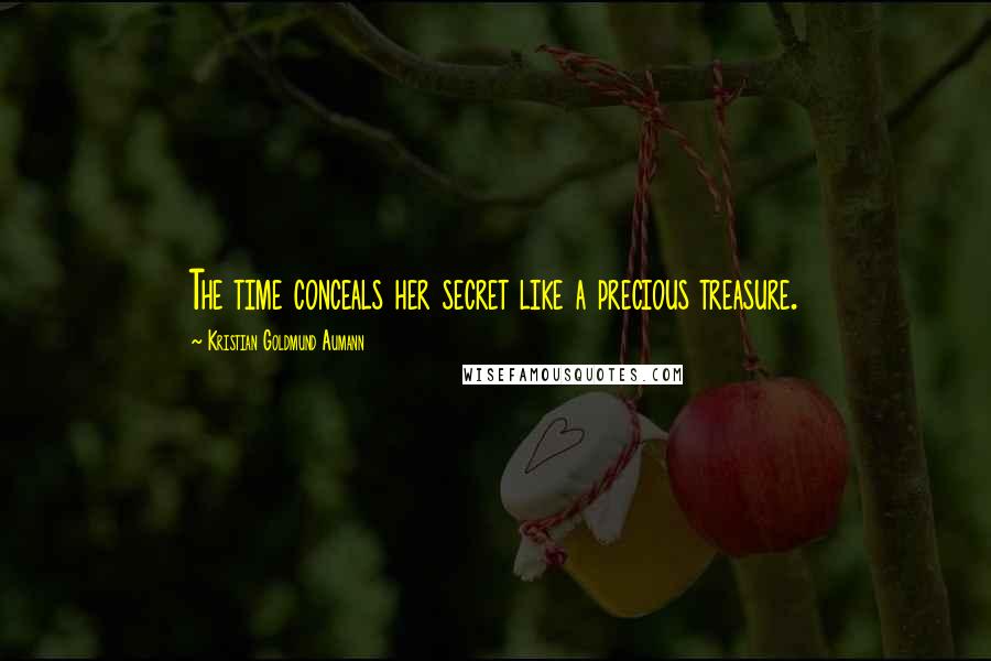 Kristian Goldmund Aumann Quotes: The time conceals her secret like a precious treasure.