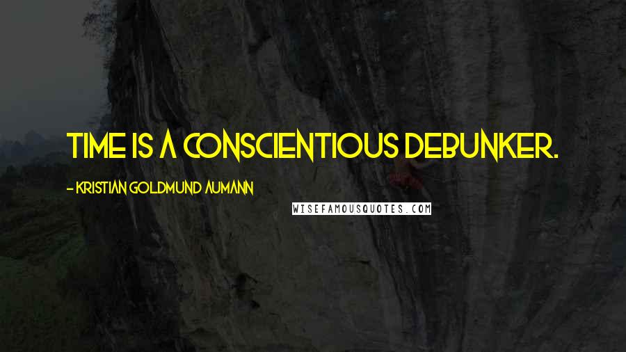 Kristian Goldmund Aumann Quotes: Time is a conscientious Debunker.