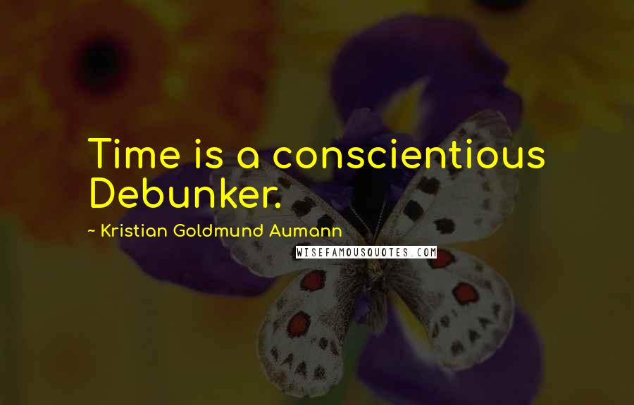 Kristian Goldmund Aumann Quotes: Time is a conscientious Debunker.