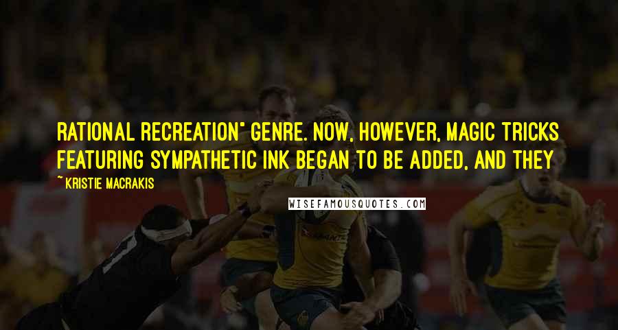 Kristie Macrakis Quotes: rational recreation" genre. Now, however, magic tricks featuring sympathetic ink began to be added, and they
