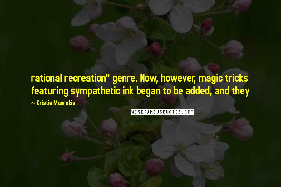 Kristie Macrakis Quotes: rational recreation" genre. Now, however, magic tricks featuring sympathetic ink began to be added, and they