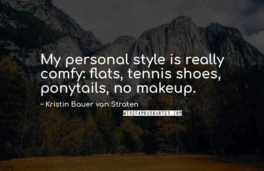 Kristin Bauer Van Straten Quotes: My personal style is really comfy: flats, tennis shoes, ponytails, no makeup.