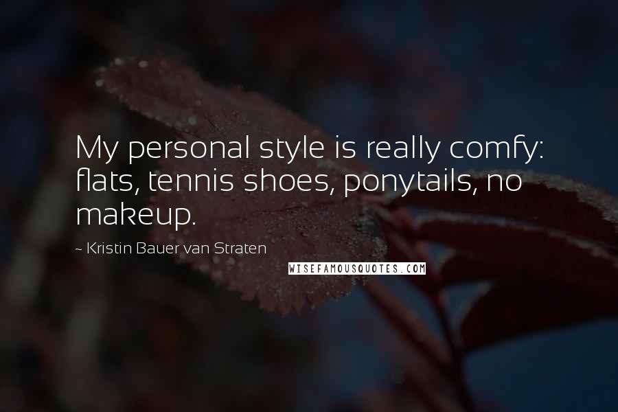 Kristin Bauer Van Straten Quotes: My personal style is really comfy: flats, tennis shoes, ponytails, no makeup.