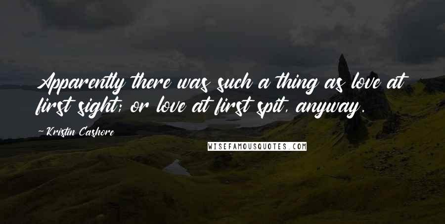 Kristin Cashore Quotes: Apparently there was such a thing as love at first sight; or love at first spit, anyway.