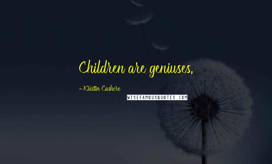 Kristin Cashore Quotes: Children are geniuses.