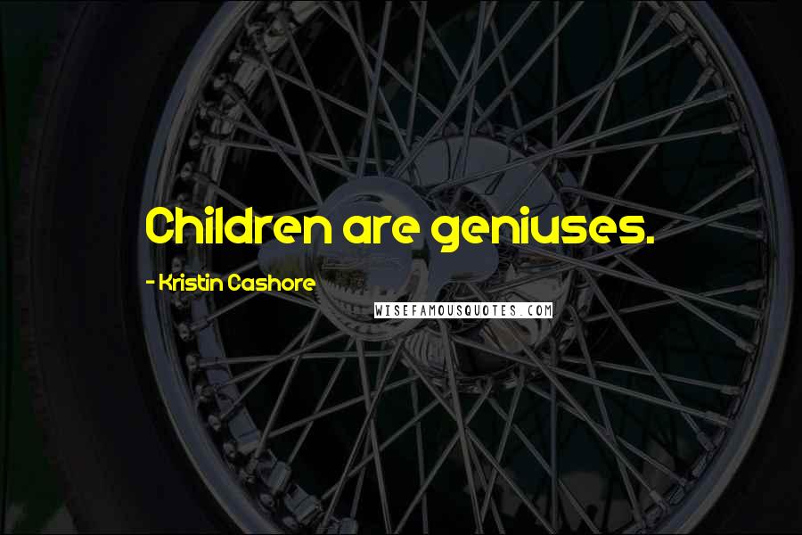 Kristin Cashore Quotes: Children are geniuses.