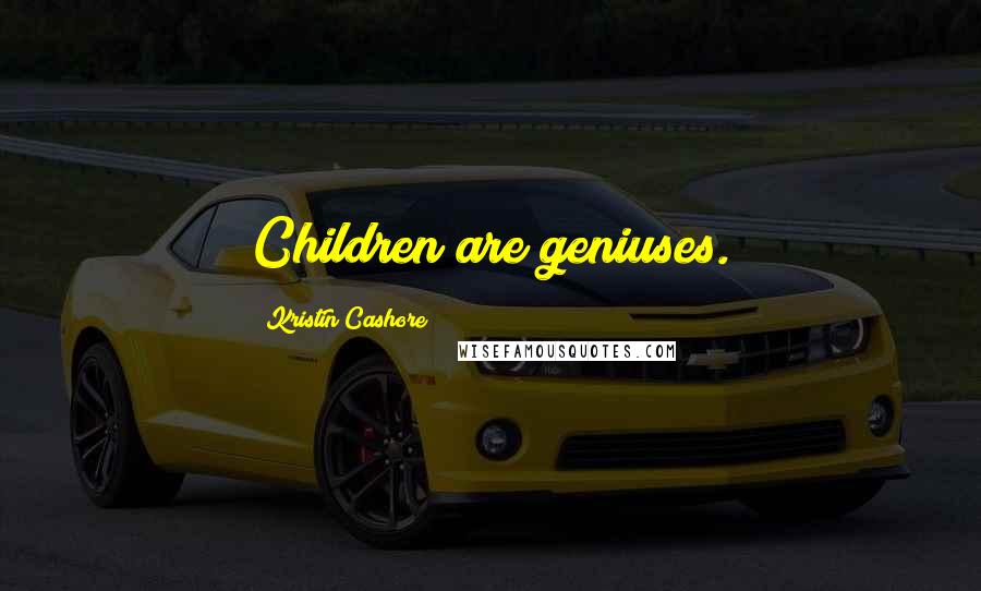Kristin Cashore Quotes: Children are geniuses.