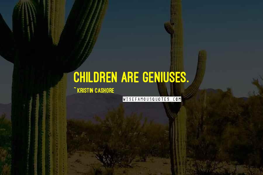 Kristin Cashore Quotes: Children are geniuses.