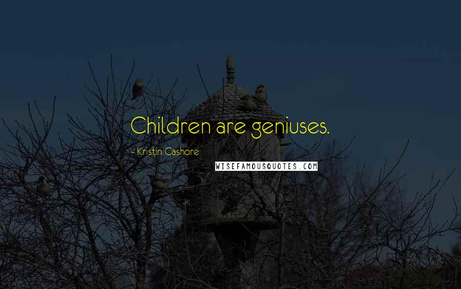 Kristin Cashore Quotes: Children are geniuses.