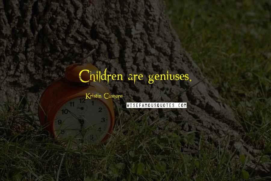 Kristin Cashore Quotes: Children are geniuses.