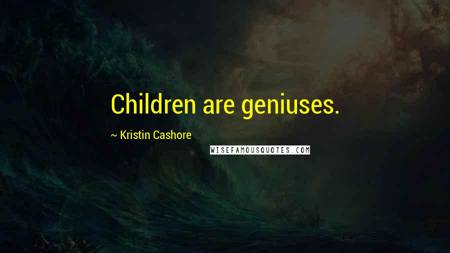 Kristin Cashore Quotes: Children are geniuses.