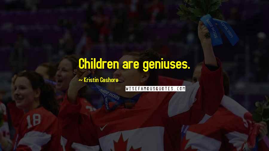 Kristin Cashore Quotes: Children are geniuses.