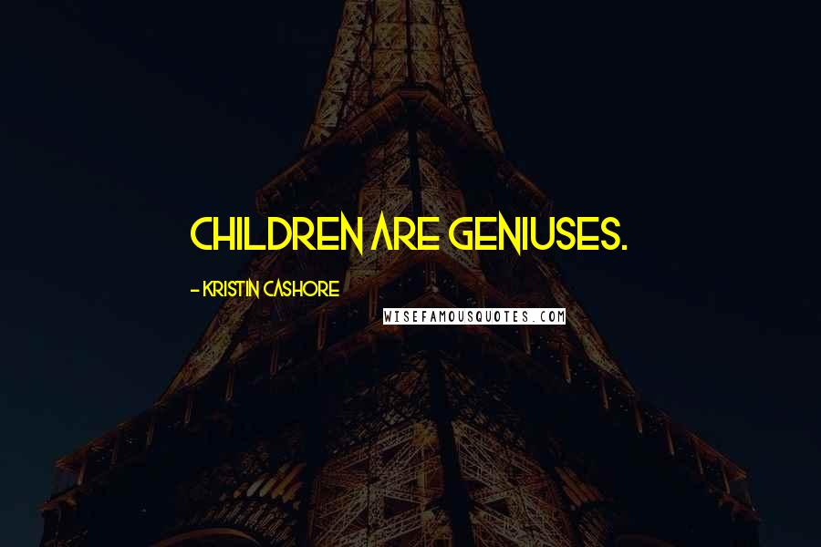 Kristin Cashore Quotes: Children are geniuses.