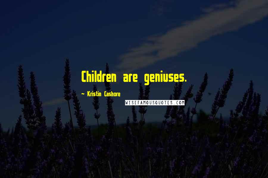 Kristin Cashore Quotes: Children are geniuses.