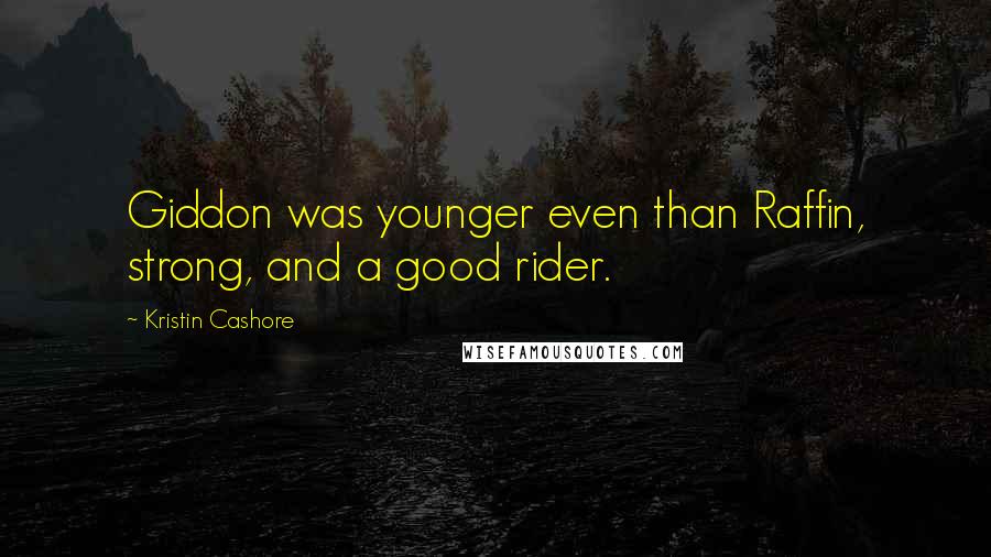 Kristin Cashore Quotes: Giddon was younger even than Raffin, strong, and a good rider.