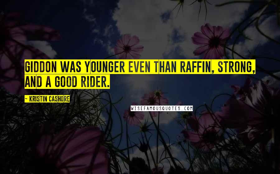 Kristin Cashore Quotes: Giddon was younger even than Raffin, strong, and a good rider.