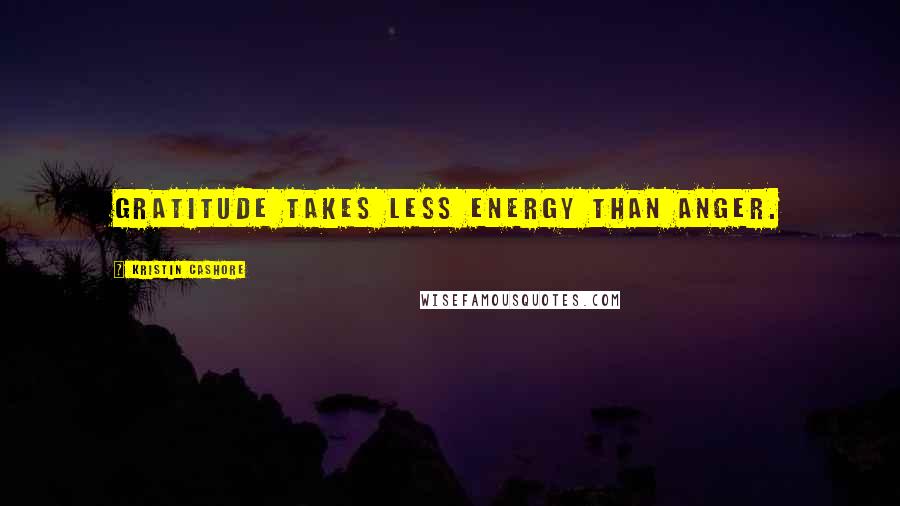 Kristin Cashore Quotes: Gratitude takes less energy than anger.