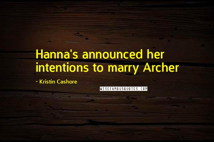 Kristin Cashore Quotes: Hanna's announced her intentions to marry Archer