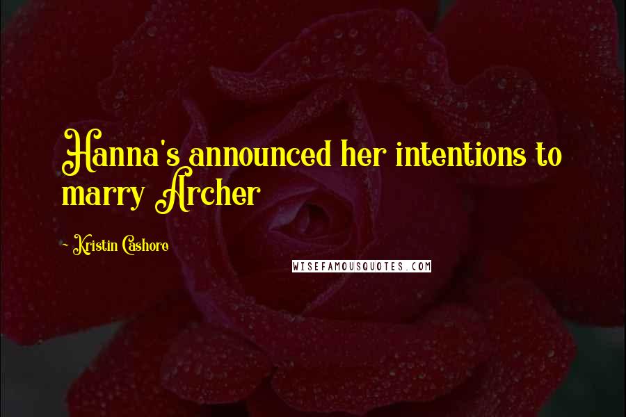 Kristin Cashore Quotes: Hanna's announced her intentions to marry Archer