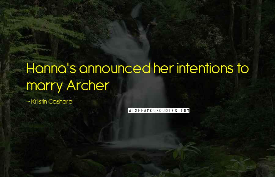 Kristin Cashore Quotes: Hanna's announced her intentions to marry Archer