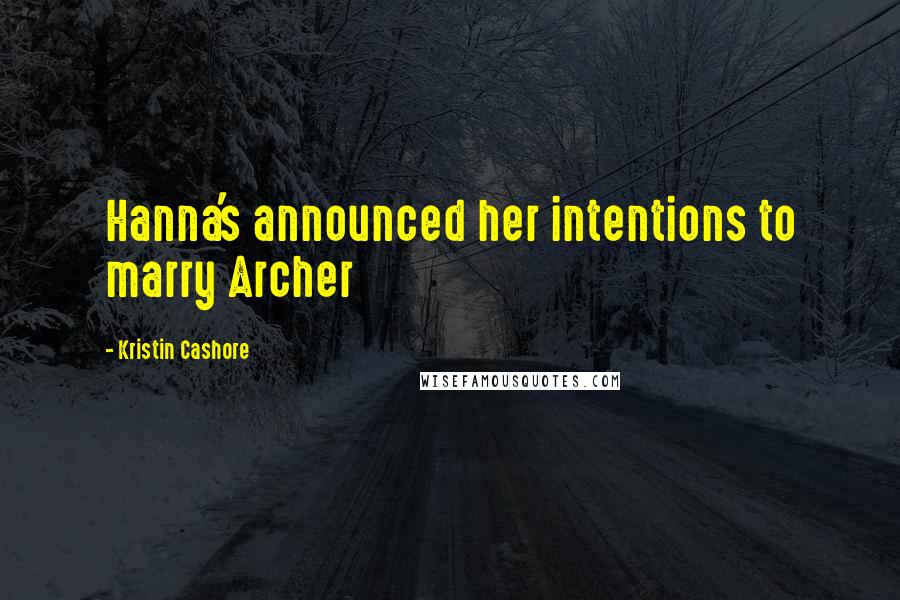 Kristin Cashore Quotes: Hanna's announced her intentions to marry Archer