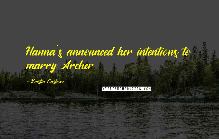Kristin Cashore Quotes: Hanna's announced her intentions to marry Archer