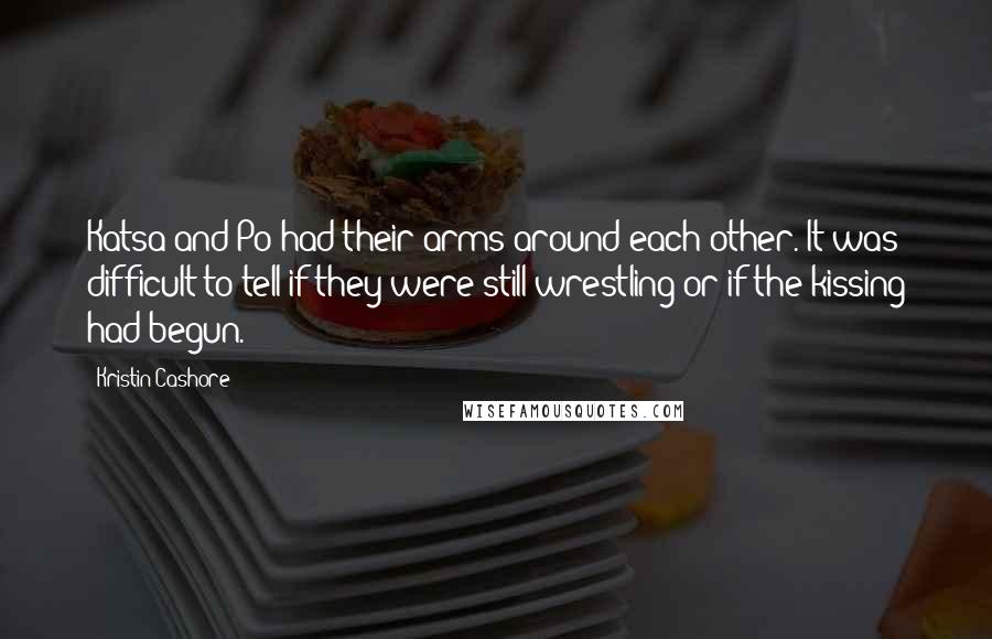 Kristin Cashore Quotes: Katsa and Po had their arms around each other. It was difficult to tell if they were still wrestling or if the kissing had begun.