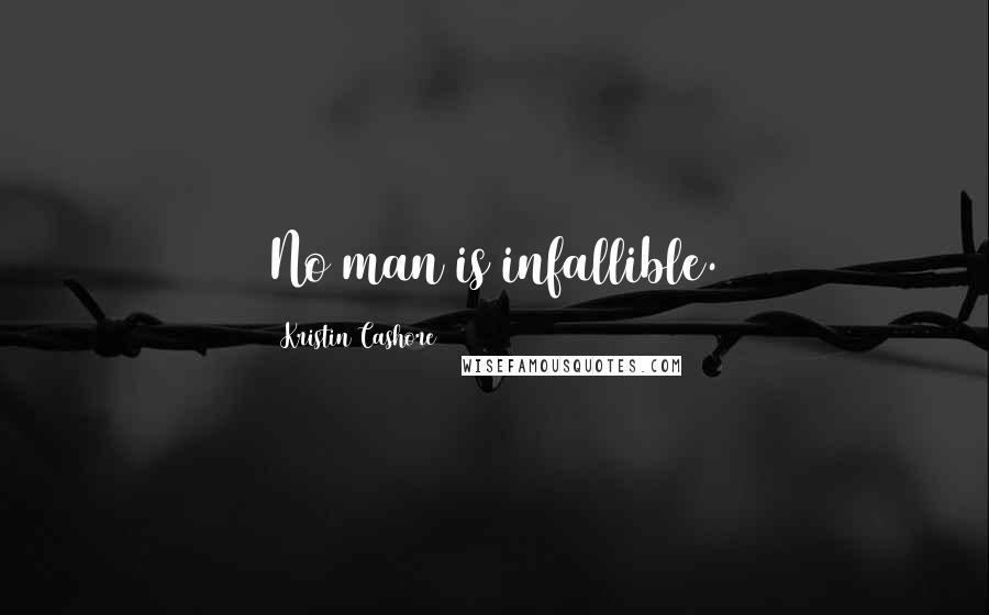 Kristin Cashore Quotes: No man is infallible.