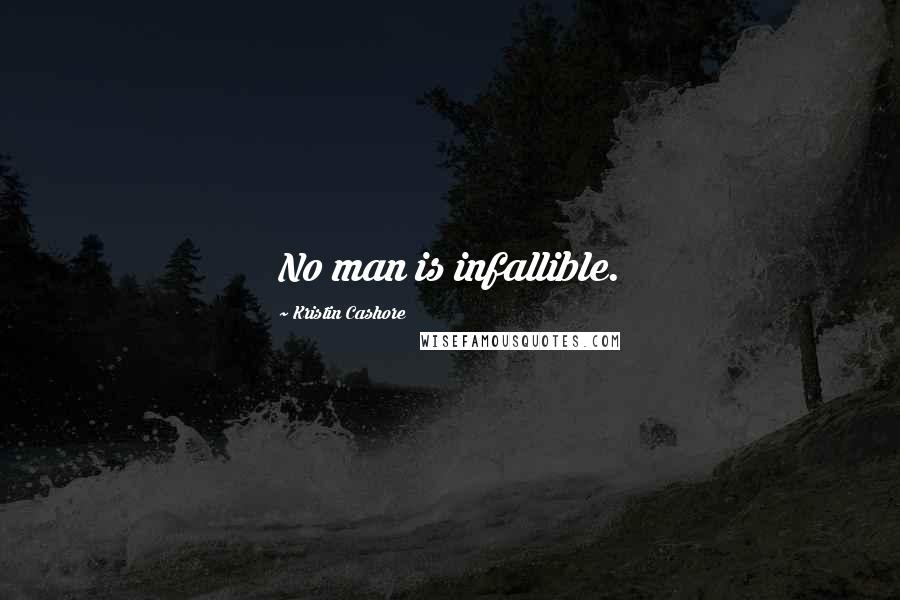 Kristin Cashore Quotes: No man is infallible.