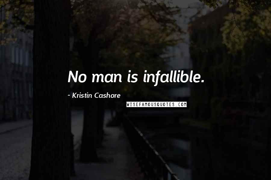 Kristin Cashore Quotes: No man is infallible.