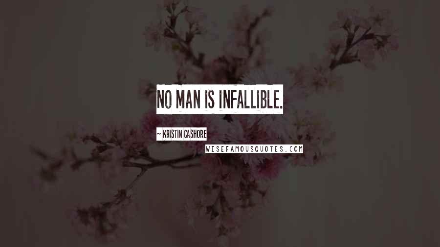 Kristin Cashore Quotes: No man is infallible.
