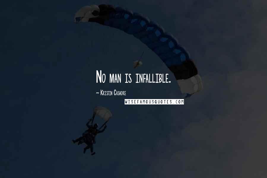 Kristin Cashore Quotes: No man is infallible.