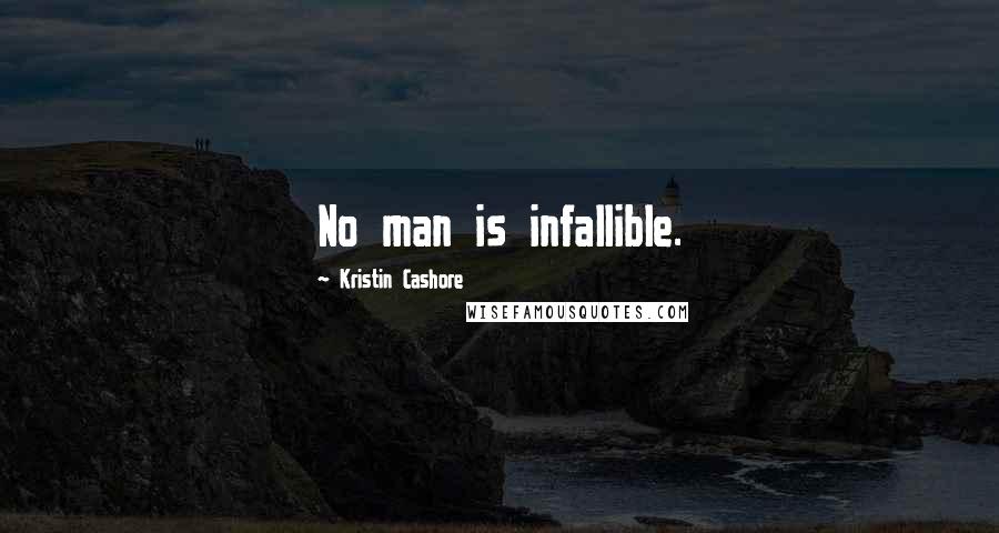 Kristin Cashore Quotes: No man is infallible.