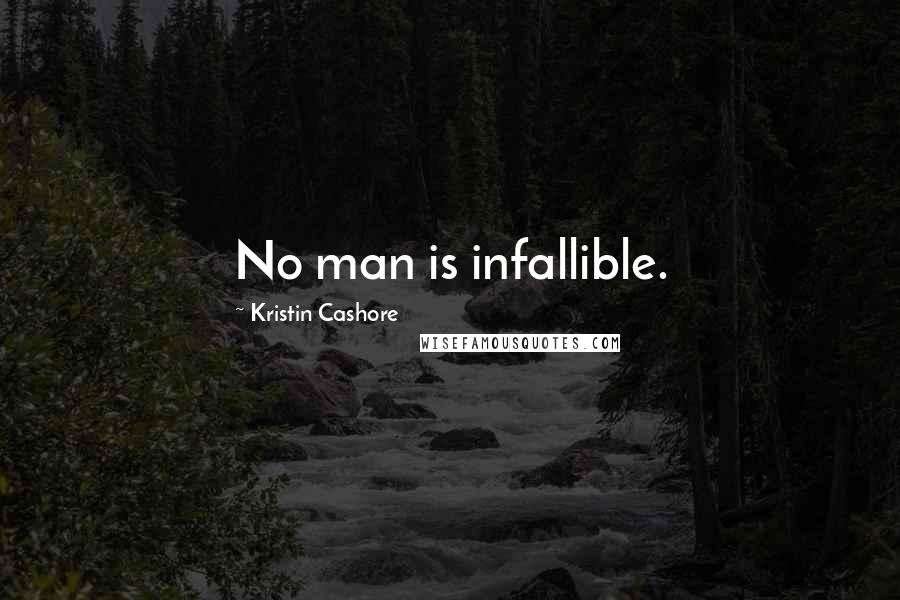 Kristin Cashore Quotes: No man is infallible.