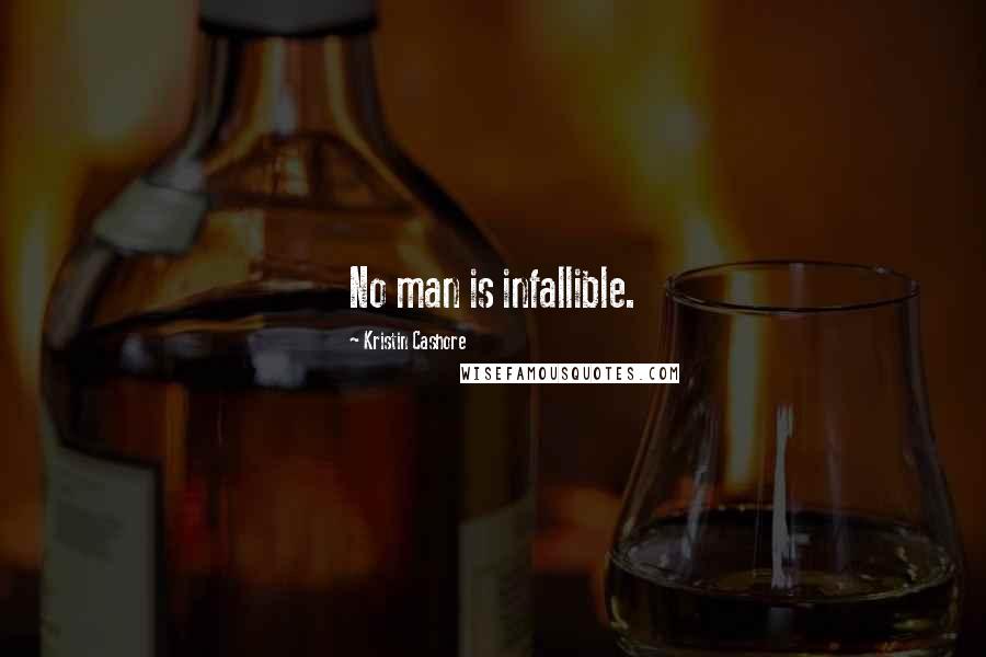 Kristin Cashore Quotes: No man is infallible.