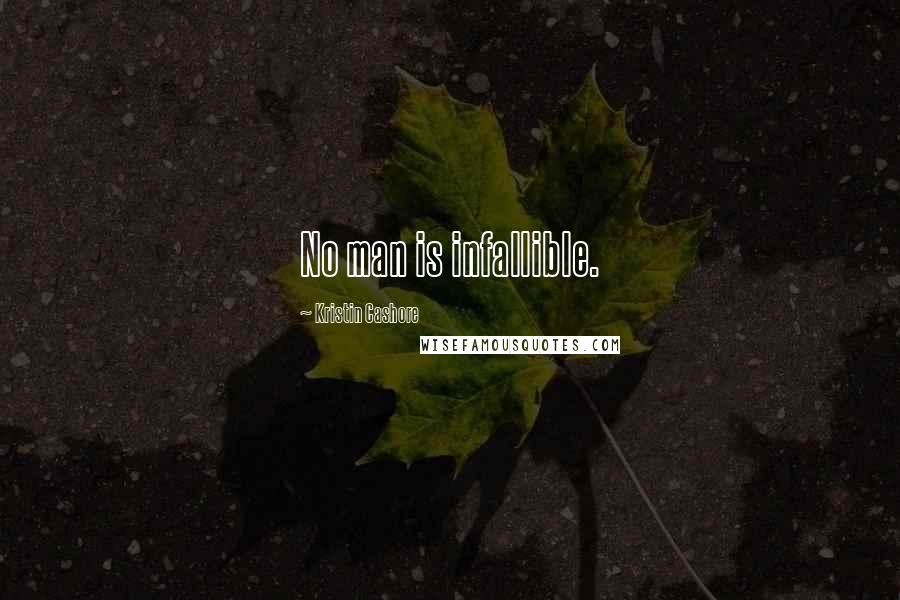Kristin Cashore Quotes: No man is infallible.