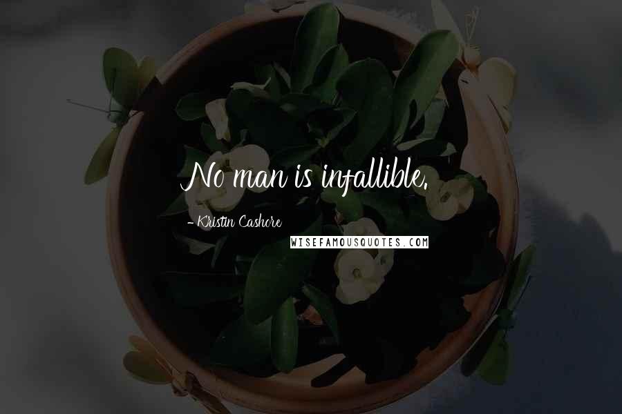 Kristin Cashore Quotes: No man is infallible.