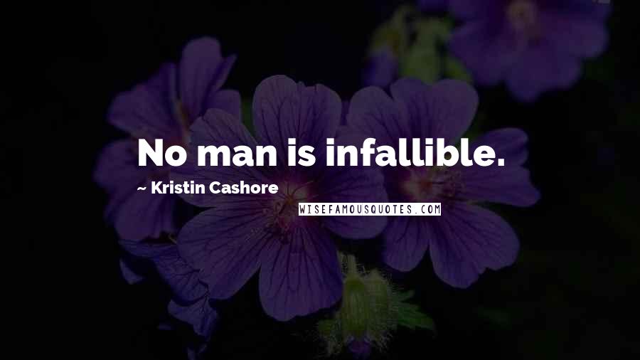 Kristin Cashore Quotes: No man is infallible.