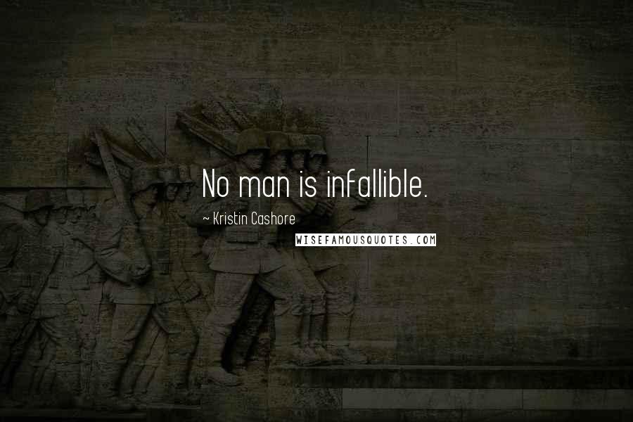 Kristin Cashore Quotes: No man is infallible.