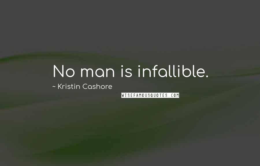 Kristin Cashore Quotes: No man is infallible.