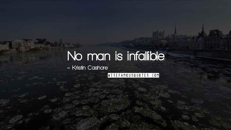 Kristin Cashore Quotes: No man is infallible.