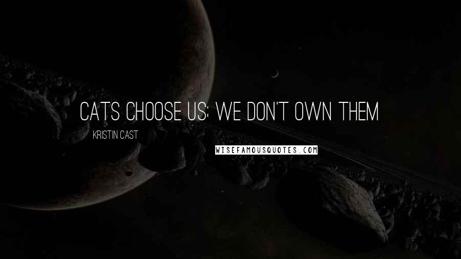 Kristin Cast Quotes: cats choose us; we don't own them