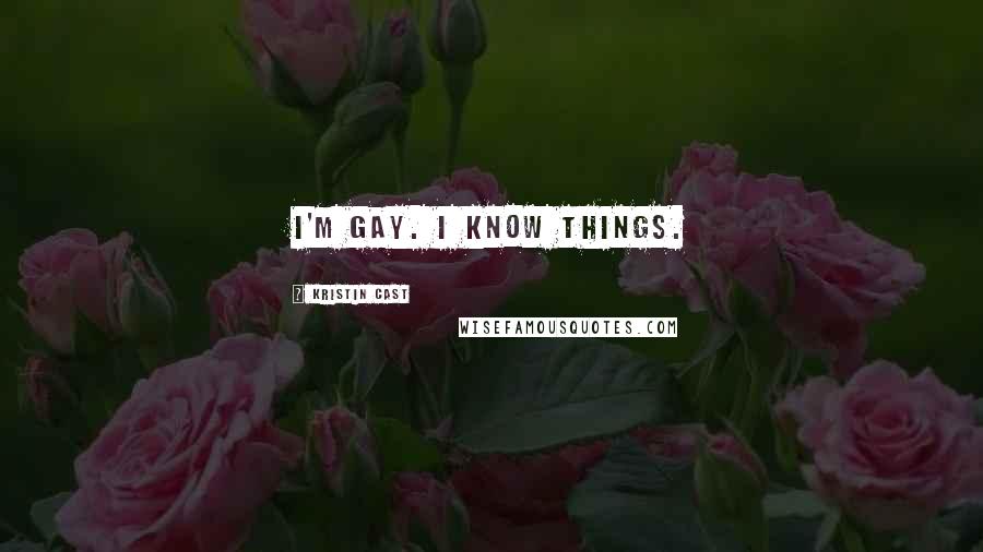 Kristin Cast Quotes: I'm gay. I know things.