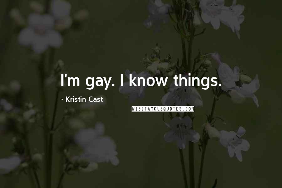 Kristin Cast Quotes: I'm gay. I know things.