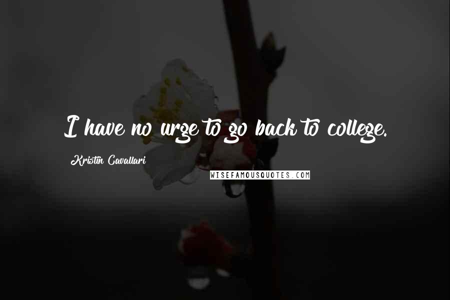 Kristin Cavallari Quotes: I have no urge to go back to college.